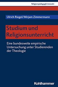 Studium Und Religionsunterricht: Eine Bundesweite Empirische Untersuchung Unter Studierenden Der Theologie