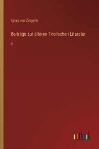 Beiträge zur älteren Tirolischen Literatur