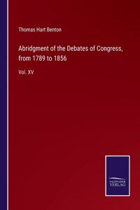 Abridgment of the Debates of Congress, from 1789 to 1856