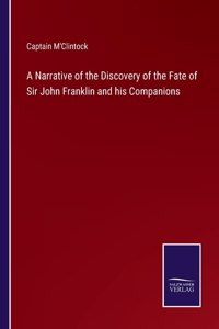 A Narrative of the Discovery of the Fate of Sir John Franklin and his Companions
