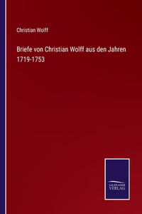 Briefe von Christian Wolff aus den Jahren 1719-1753