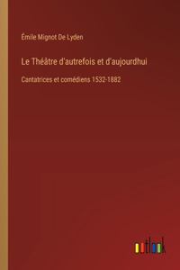 Théâtre d'autrefois et d'aujourdhui