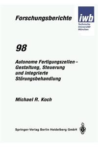Autonome Fertigungszellen — Gestaltung, Steuerung und integrierte Störungsbehandlung