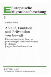 Ablauf, Funktion Und Praevention Von Gewalt: Eine Soziologische Analyse Gewalttaetiger Verhaltensweisen in Cliquen Junger Russlanddeutscher