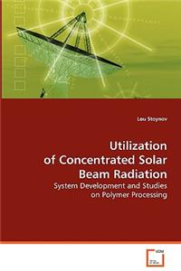 Uitlization of Concentrated Solar Beam Radiation