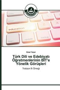 Türk Dili ve Edebiyati Ögretmenlerinin BIT'e Yönelik Görüsleri