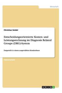 Entscheidungsorientierte Kosten- und Leistungsrechnung im Diagnosis Related Groups (DRG)-System