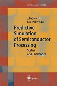 Predictive Simulation of Semiconductor Processing