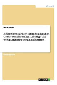 Mitarbeitermotivation in mittelständischen Genossenschaftsbanken: Leistungs- und erfolgsorientierte Vergütungssysteme