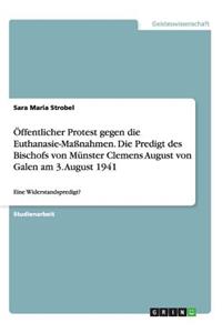 Öffentlicher Protest gegen die Euthanasie-Maßnahmen. Die Predigt des Bischofs von Münster Clemens August von Galen am 3. August 1941