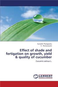 Effect of Shade and Fertigation on Growth, Yield & Quality of Cucumber