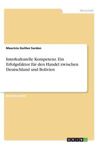 Interkulturelle Kompetenz. Ein Erfolgsfaktor für den Handel zwischen Deutschland und Bolivien