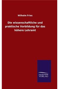 Die wissenschaftliche und praktische Vorbildung für das höhere Lehramt