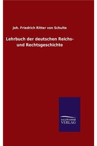 Lehrbuch der deutschen Reichs- und Rechtsgeschichte