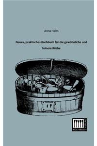 Neues, Praktisches Kochbuch Fur Die Gewohnliche Und Feinere Kuche