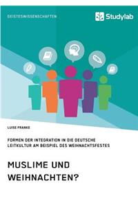 Muslime und Weihnachten? Formen der Integration in die deutsche Leitkultur am Beispiel des Weihnachtsfestes