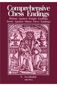 Comprehensive Chess Endings Volume 2 Bishop Against Knight Endings Rook Against Minor Piece Endings