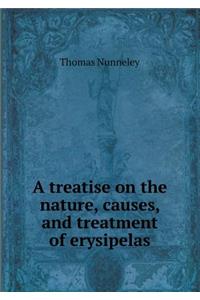 A Treatise on the Nature, Causes, and Treatment of Erysipelas