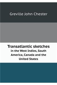 Transatlantic Sketches in the West Indies, South America, Canada and the United States