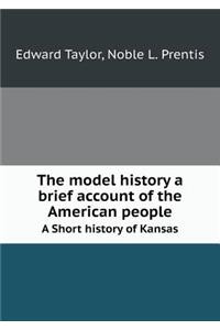 The Model History a Brief Account of the American People a Short History of Kansas