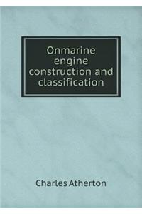 Onmarine engine construction and classification