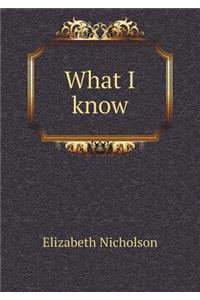 What I know