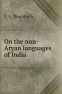 ON THE NON-ARYAN LANGUAGES OF INDIA