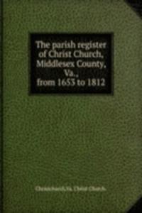 parish register of Christ Church, Middlesex County, Va., from 1653 to 1812