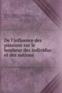 De l'influence des passions sur le bonheur des individus et des nations
