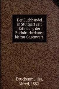 Der Buchhandel in Stuttgart seit Erfindung der Buchdruckerkunst bis zur Gegenwart