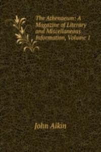 Athenaeum: A Magazine of Literary and Miscellaneous Information, Volume 1