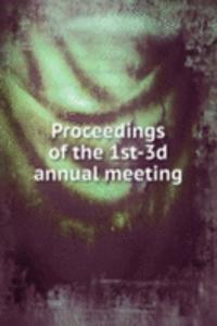 Proceedings of the 1st-3d annual meeting