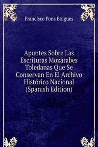 Apuntes Sobre Las Escrituras Mozarabes Toledanas Que Se Conservan En El Archivo Historico Nacional (Spanish Edition)