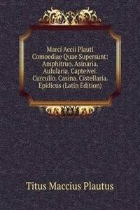 Marci Accii Plauti Comoediae Quae Supersunt: Amphitruo. Asinaria. Aulularia. Capteivei. Curculio. Casina. Cistellaria. Epidicus (Latin Edition)