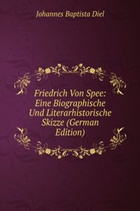 Friedrich Von Spee: Eine Biographische Und Literarhistorische Skizze (German Edition)