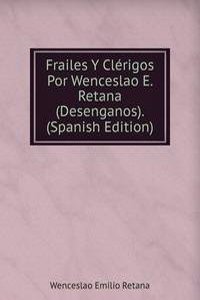 Frailes Y Clerigos Por Wenceslao E. Retana (Desenganos). (Spanish Edition)