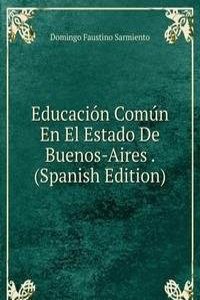 Educacion Comun En El Estado De Buenos-Aires . (Spanish Edition)