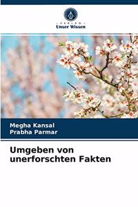 Umgeben von unerforschten Fakten