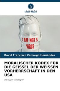 Moralischer Kodex Für Die Geissel Der Weissen Vorherrschaft in Den USA