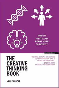 The Creative Thinking Book : How to Ignite and Boost your Creativity