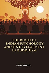 THE BIRTH OF INDIAN PSYCHOLOGY AND ITS DEVELOPMENT IN BUDDHISM