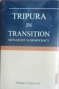 Tripura In Transition Monarchy To Democracy