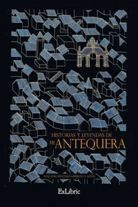 Historias y leyendas de mi Antequera