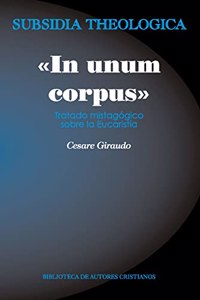 Â«In unum corpusÂ»: tratado mistagogico sobre la Eucaristia