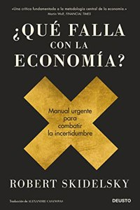Â¿Que falla con la economia?: Manual urgente para combatir la incertidumbre