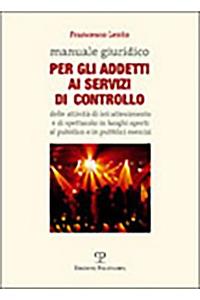 Manuale Giuridico Per Gli Addetti AI Servizi Di Controllo Delle Attivita Di Intrattenimento E Di Spettacolo in Luoghi Aperti Al Pubblico O in Pubblici Esercizi