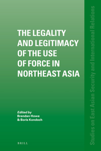 Legality and Legitimacy of the Use of Force in Northeast Asia