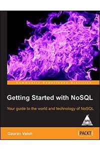 Getting Started with NoSQL: Your guide to the world and technology of NoSQL