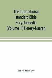 International standard Bible Encyclopaedia (Volume III) Heresy-Naarah