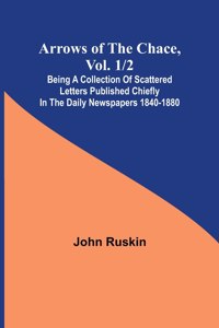 Arrows of the Chace, vol. 1/2; being a collection of scattered letters published chiefly in the daily newspapers 1840-1880